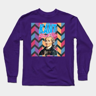 Immanuel Kant // Kant Touch This - Retro 90s Style Aesthetic Philosophy Design Long Sleeve T-Shirt